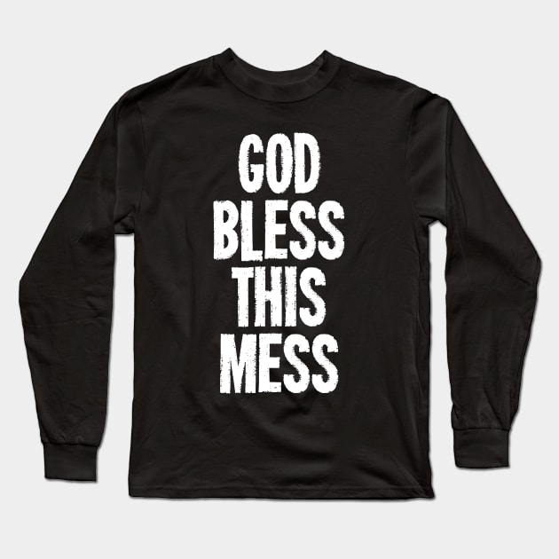 God Bless This Mess Long Sleeve T-Shirt by dumbshirts